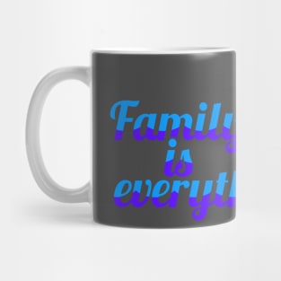 Family is everything - blue Mug